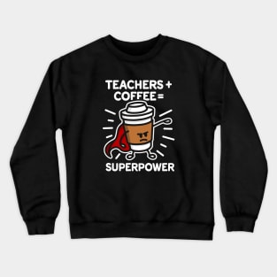 Teachers + coffee = superpower (superhero) dark Crewneck Sweatshirt